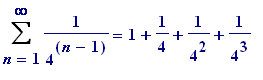 Sum(1/(4^(n-1)),n = 1 .. infinity) = 1+1/4+1/(4^2)+...